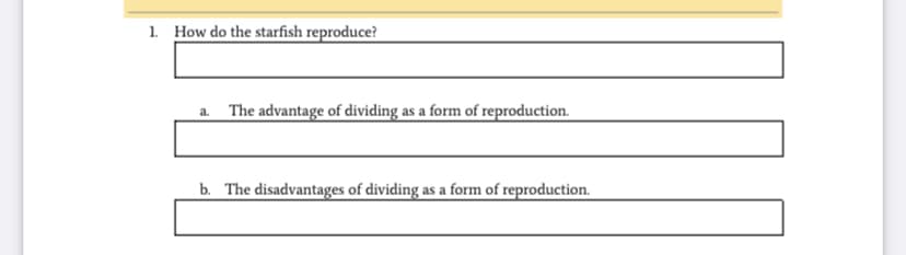 1. How do the starfish reproduce?
a. The advantage of dividing as a form of reproduction.
b. The disadvantages of dividing as a form of reproduction.

