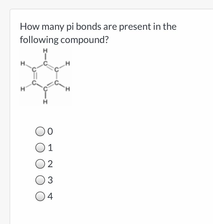 How many pi bonds are present in the
following compound?
H.
1
3
4
