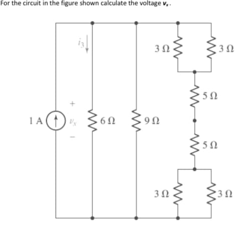 For the circuit in the figure shown calculate the voltage v, .
1 A
6Ω
3Ω
'3Ω
