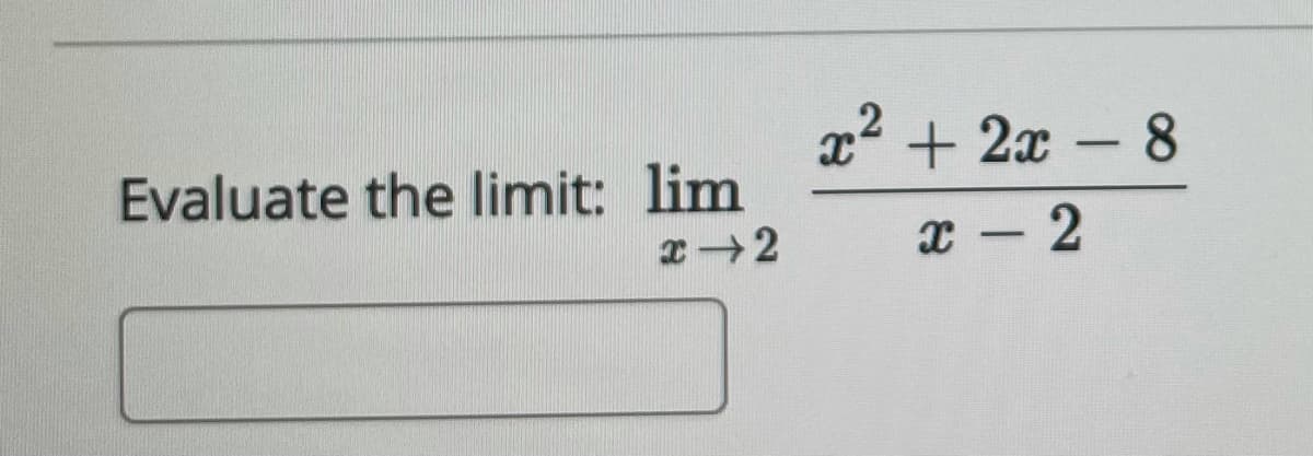 x2 + 2x – 8
-
Evaluate the limit: lim
x - 2
