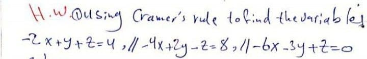 H.w Qusing Cramer's yule tokind the dariab let
-2 x+Y+Z=4 ;l/ -4x+2y-2=8,1|-bx -3y+Z=0
