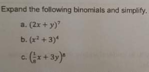 Expand the following binomials and simplify.
a. (2x + y)"
b. (x? + 3)*
c. (x+ 3y)*
