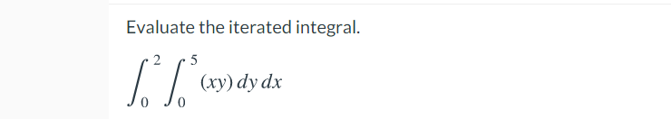 Evaluate the iterated integral.
2
• 5
(ху) dy dx
