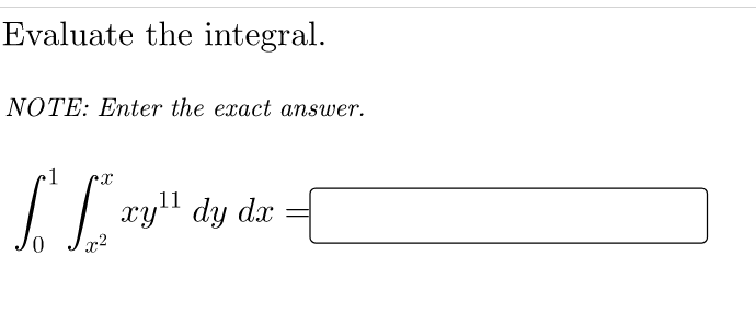 Evaluate the integral.
NOTE: Enter the exact answer.
11
xy" dy dx
x2
