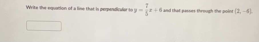 Write the equation of a line that is perpendicular to y = -x+6 and that passes through the point (2, -6).
