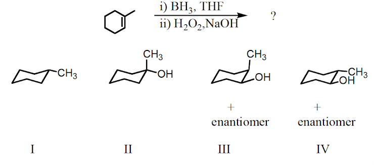 i) BH3, THF
i) H,О,NaOH
?
CH3
CH3
-CH3
FHO-
-CH3
+
enantiomer
enantiomer
I
II
III
IV
