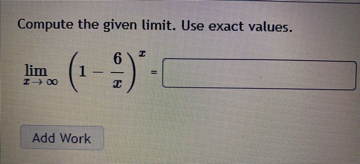 Compute the given limit. Use exact values.
6.
lim
Add Work
