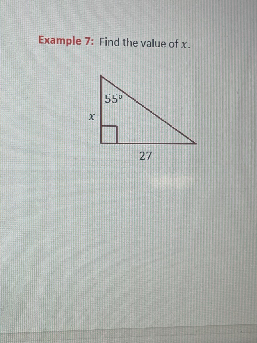 Example 7: Find the value of x.
X
55°
27
