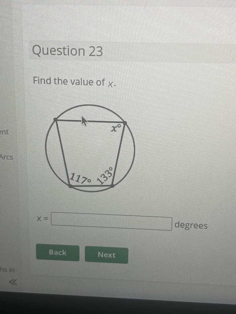 ent
Arcs
hs in
Question 23
Find the value of x.
X =
Back
117⁰
133
Next
degrees