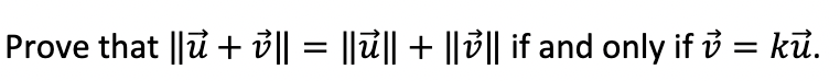 Prove that ||u + B|| = ||T|| + ||B|| if and only if 3 = kử.
%3D
