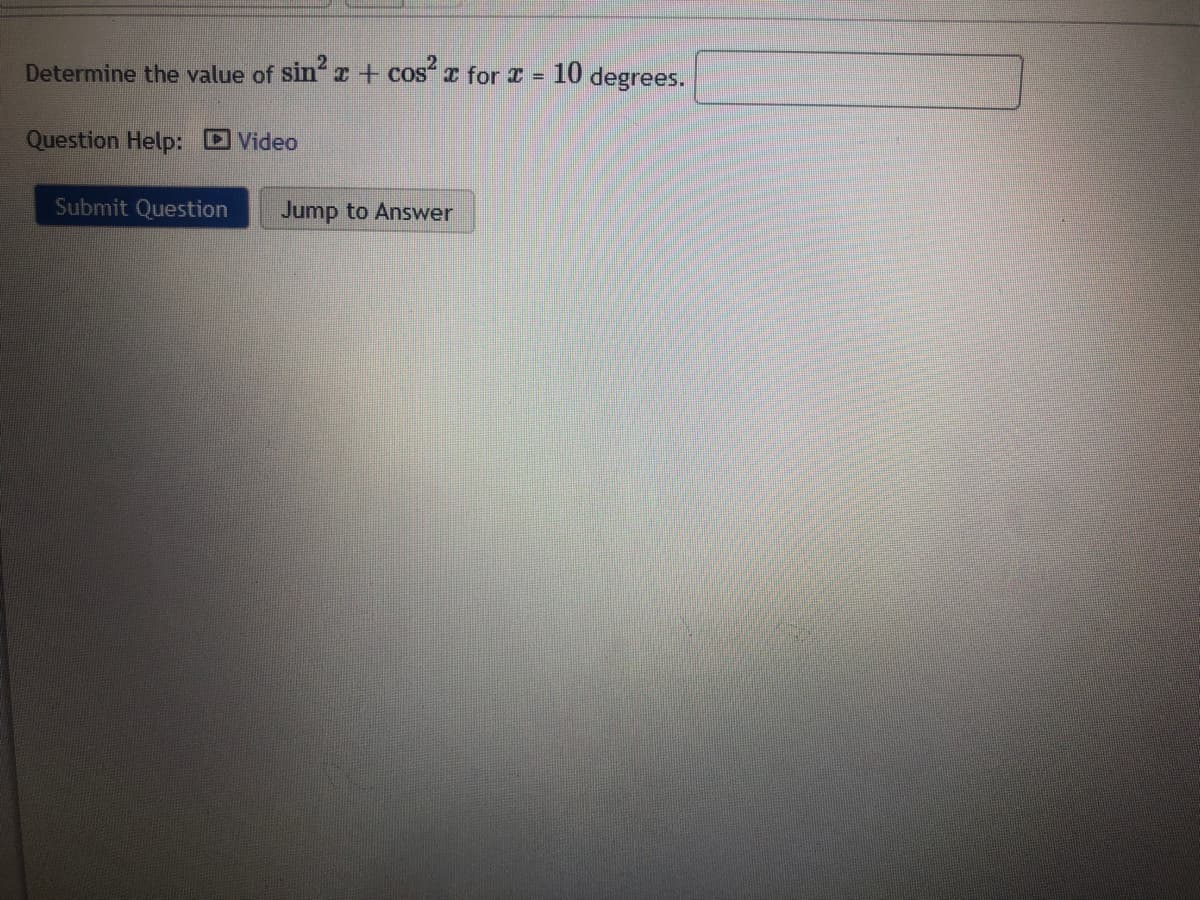 Determine the value of sinI+ cos a for I =
10 degrees.
Question Help: D Video
Submit Question
Jump to Answer
