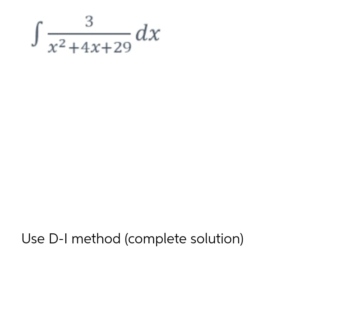 3
dx
x² +4x+29
Use D-I method (complete solution)
