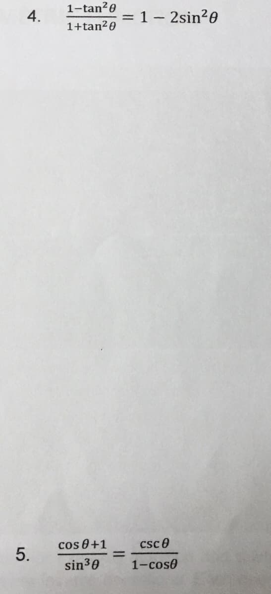 1-tan?e
4.
= 1- 2sin20
1+tan?0
cos 0+1
Csc e
5.
%3D
sin30
1-cos0
