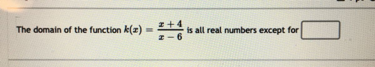 I+4
The domain of the function k(r)
is all real numbers except for
%D
