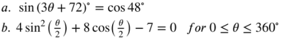 a. sin (30 +72)° = cos 48°
b. 4 sin² (÷ ) + 8 cos() – 7 = 0 for 0 <o < 360°
