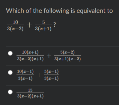 Which of the following is equivalent to
10
5
+
3(x-2)
3(x+1)
5(r–2)
+
3(z+1)(x–2)
10(x+1)
3(z–2)(1+1)
10(z–1)
5(z–1)
3(x–1)
3(1–1)
15
3(1–2)(x+1)
