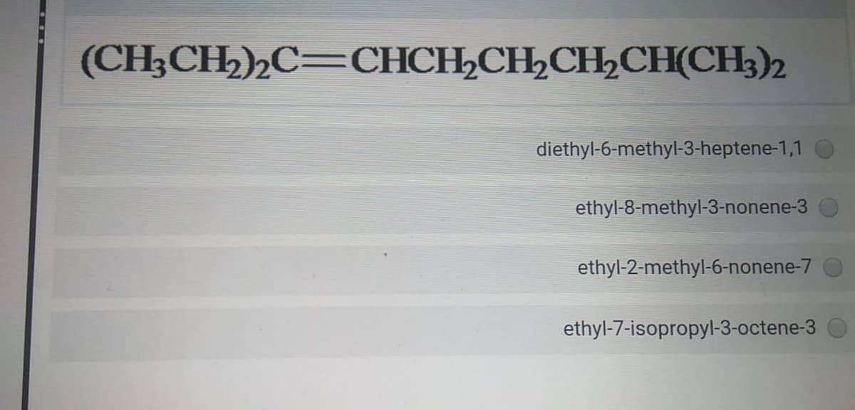 (CH;CH2),C=CHCH,CH,CH,CH(CH3)2
diethyl-6-methyl-3-heptene-1,1
ethyl-8-methyl-3-nonene-3
ethyl-2-methyl-6-nonene-7
ethyl-7-isopropyl-3-octene-3
