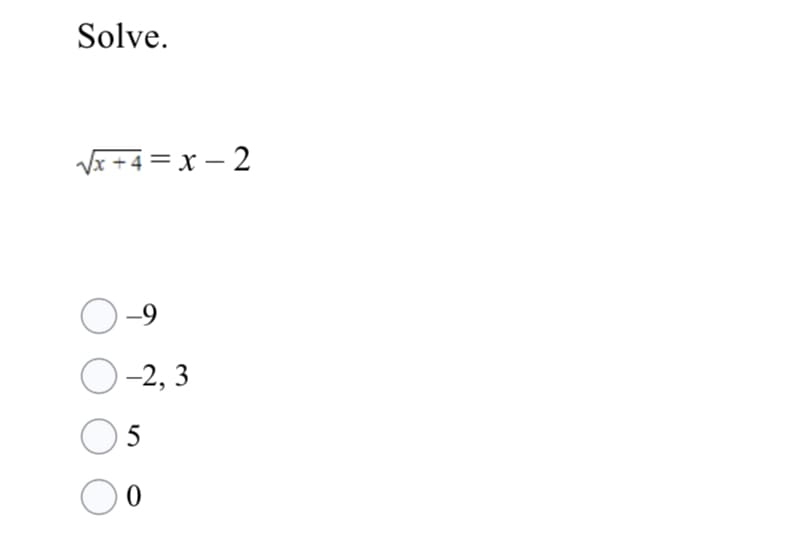 Solve.
Vx +4 = x – 2
-
O -9
O-2, 3
5
