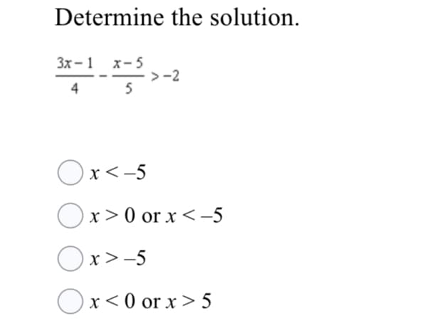 Determine the solution.
Зх - 1 х-5
>-2
5
4
Ox<-5
Ox>0 or x< -5
Ox>-5
Ox< 0 or x> 5
