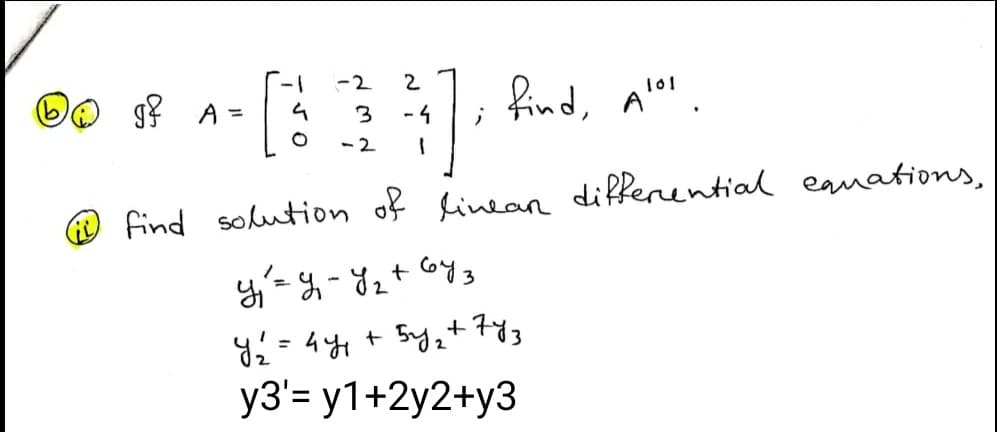-2
2
find, Alol
101
g A
- 4
ニ
3
-2
O find solution of linean differential eanations,
2
y3'= y1+2y2+y3
