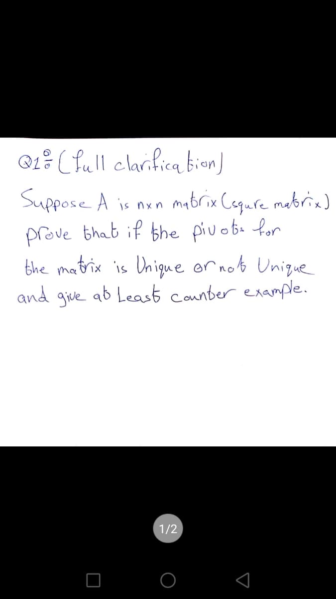 G1? (full clarifica bion)
Suppose A is nxn mabrix Cequre metria )
prove that if the pivoba for
the matrix 'is Unigu e or not Unigue
ab Least counber example.
and
give
1/2

