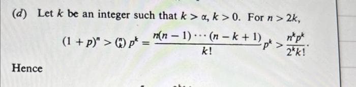(d) Let k be an integer such that k > a, k>0. For n > 2k,
n* p*
(1 + p)">) p*=
n(n-1)(n-k+1)
k!
2kk!
Hence
pt
>