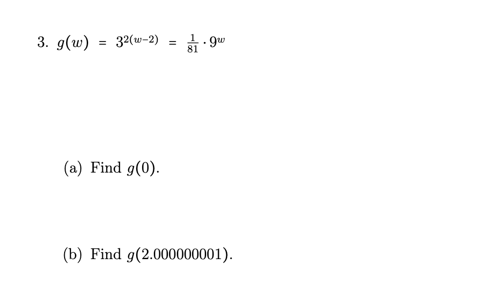 3. g(w)
32(w-2)
(a) Find g(0).
(b) Find g(2.000000001).
