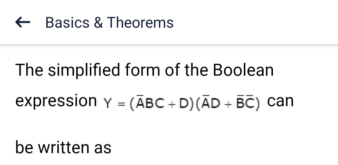 Basics & Theorems
The simplified form of the Boolean
expression Y = (ABC + D) (AD + BC) can
be written as