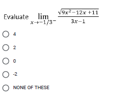 /9х2-12х +11
Evaluate lim
x-1/3-
3.x-1
4
2
O 2
O NONE OF THESE
