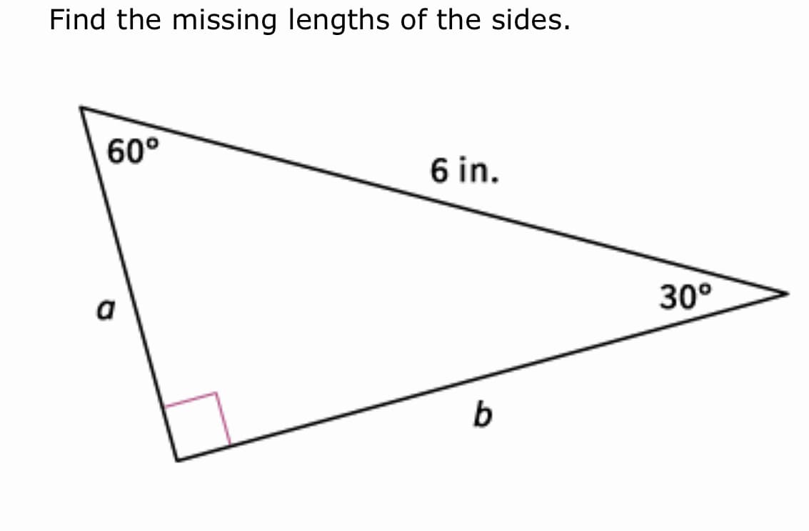 Find the missing lengths of the sides.
60°
6 in.
30°
a
