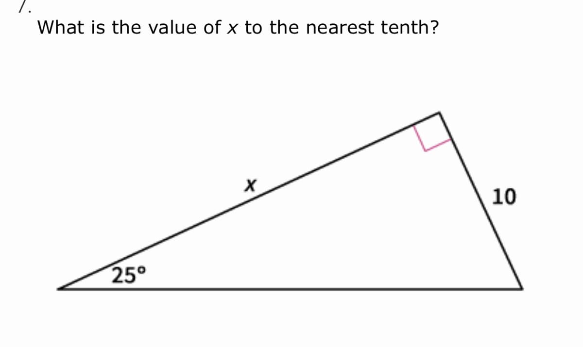 What is the value of x to the nearest tenth?
10
25°
