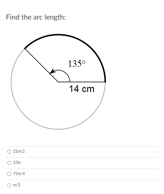 Find the arc length:
135°
14 cm
21n/2
23л
75л/4
O n/3
