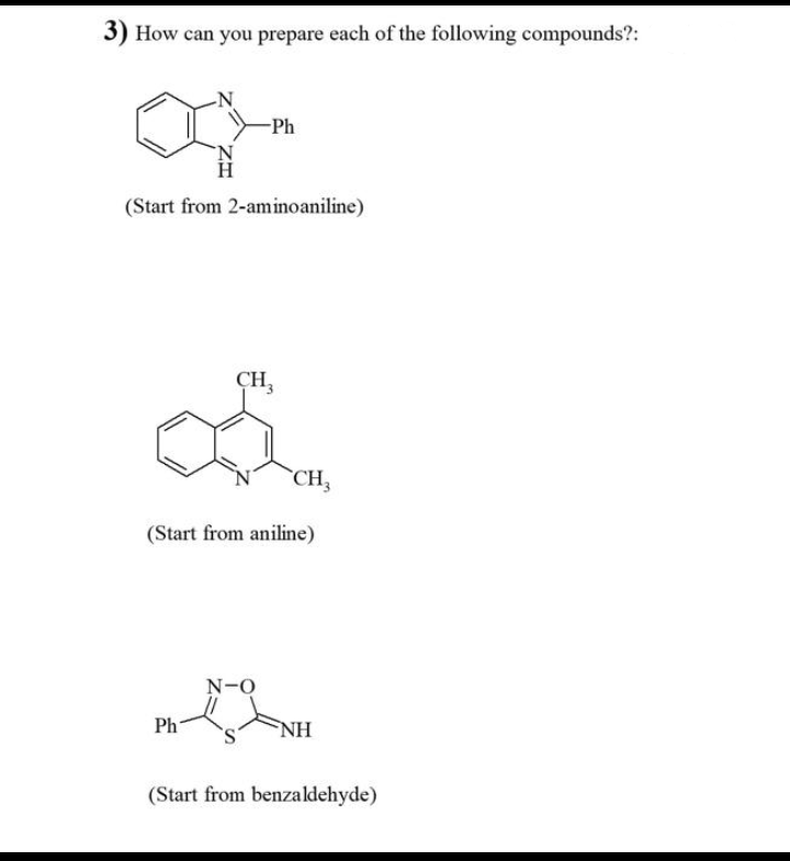 3) How can you prepare each of the following compounds?:
(Start from 2-aminoaniline)
-Ph
Ph
CH₂
(Start from aniline)
N-O
CH3
NH
(Start from benzaldehyde)
