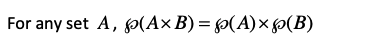 For any set A, p(A× B) = p(A)× p(B)
