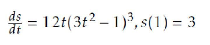 * = 12t(3t2 – 1)3, s(1) = 3
