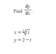 dy
Find dx
x = V7
y = 2-t
