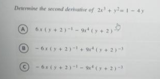 Determine the second derivative of 2x+ y-- 4 y
6.x (y + 2)--9(y+2)
A
B
- 6x (y+ 2)-+ (y + 2)
- 6x (y + 2)- - (y+2)-
