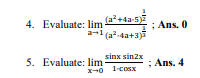 (a2+4a-5)7
4. Evaluate: lim
; Ans. 0
(a2-4a+3)
sinx sinzx
x-0 1-cosx
5. Evaluate: lim
; Ans. 4
