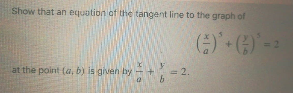 Show that an equation of the tangent line to the graph of
=D2
at the point (a, b) is given by
2.
b
II
