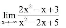 2x — х+3
lim
2
x→-∞ x - 2x+5
X-0
X
