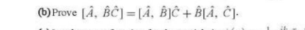 (b)Prove [Â, BĈ] = [Â, BỊĈ + BLÂ, ĈJ.
