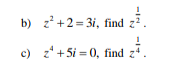 b) z'+2= 3i, find
c) z* + 5i = 0, find z+
