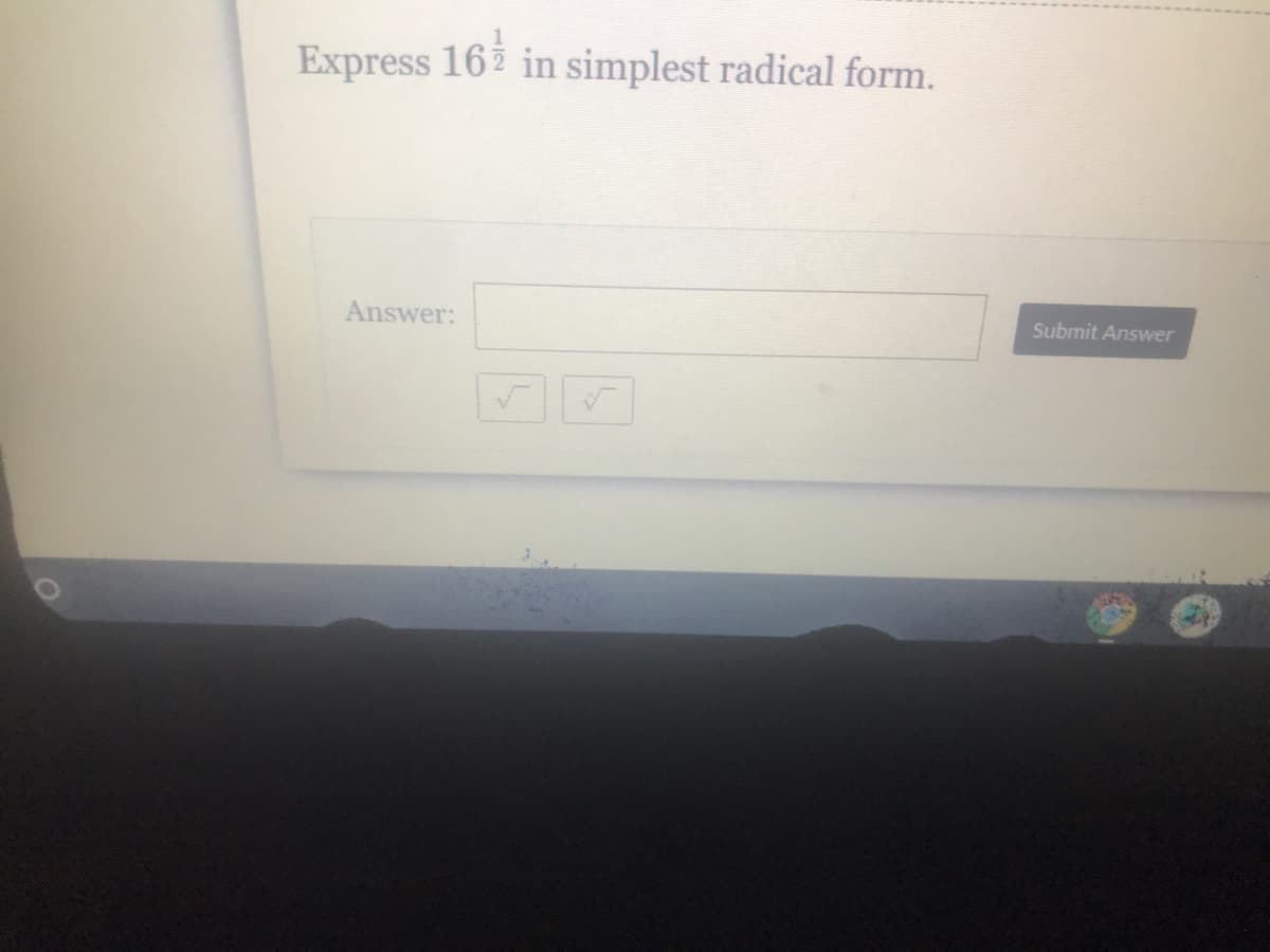 Express 16ž in simplest radical form.
Answer:
Submit Answer
