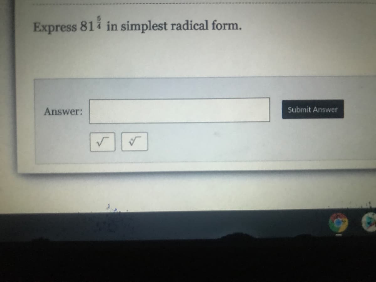 Express 81i in simplest radical form.
Answer:
Submit Answer
