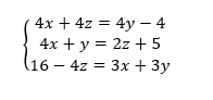 4x + 4z = 4y – 4
4x + y = 2z + 5
16 - 4z = 3x + 3y
