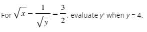 3
For V-
evaluate y' when y = 4.
2
