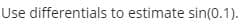 Use differentials to estimate sin(0.1).
