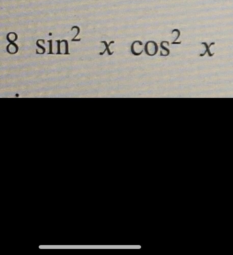 8 sin? x
cos?
х cos
