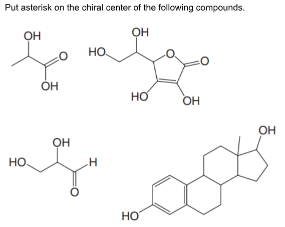 Put asterisk on the chiral center of the following compounds.
OH
OH
HO.
OH
Но
OH
OH
OH
НО
HO
