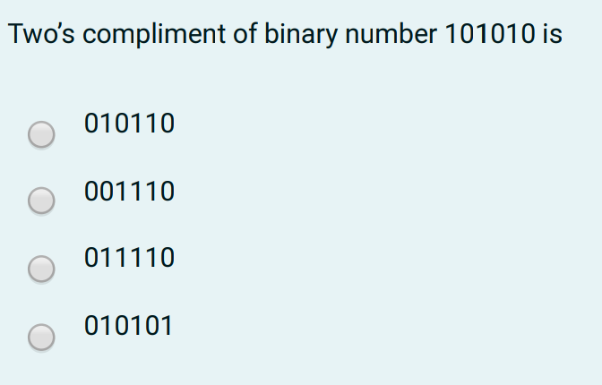 Two's compliment of binary number 101010 is
010110
001110
011110
010101

